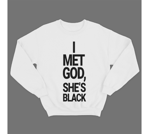 Прикольный свитшот с принтом "I met god, she's black"