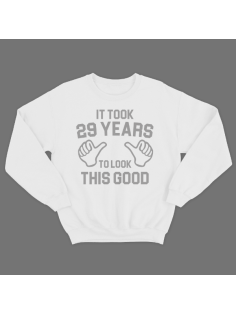 Прикольный свитшот с надписью "It took 29 years to look this good"