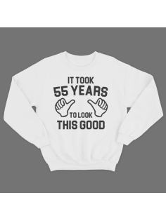 Прикольный свитшот с надписью "It took 55 years to look this good"