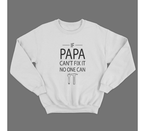 Cвитшот в подарок для папы с принтом "If papa can't fix it no one can"