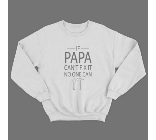 Cвитшот в подарок для папы с принтом "If papa can't fix it no one can"