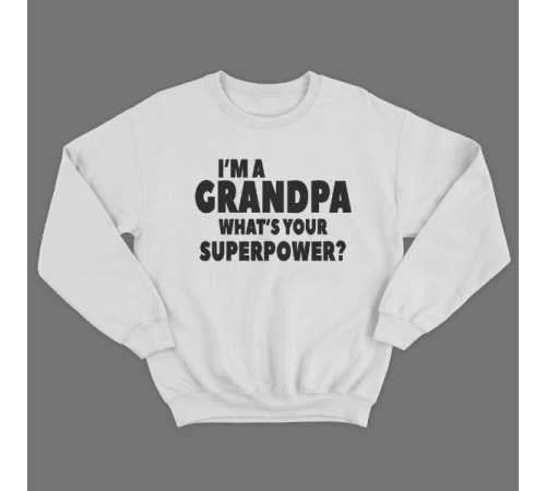 Cвитшот в подарок для дедушки с принтом "I'm a grandpa what's your superpower"