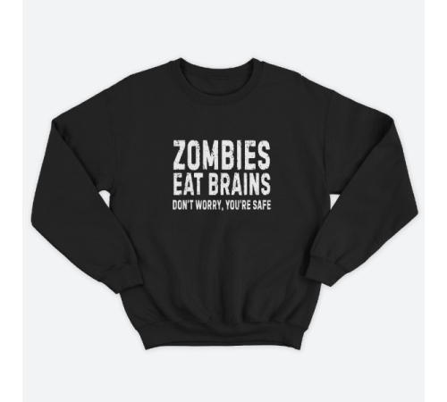 Прикольный свитшот с принтом "Zombies eat brains. Don't worry, you are safe"