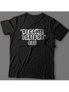 Футболка в подарок для папы с надписью "Because i said so - Dad" ("Потому что я так сказал - Папа")