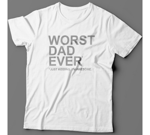 Футболка в подарок для папы с надписью "Worst dad ever (just kidding. I'm awesome.)"