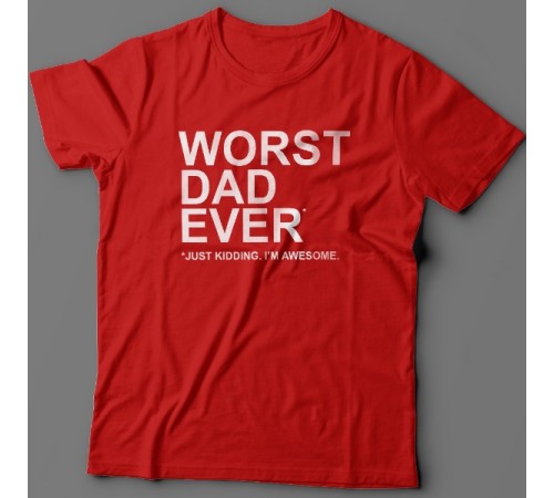 Футболка в подарок для папы с надписью "Worst dad ever (just kidding. I'm awesome.)"