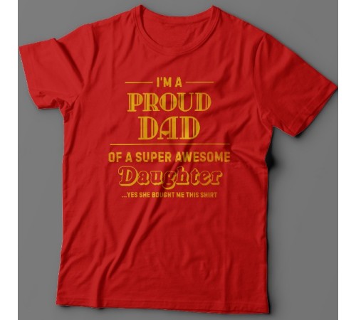 Футболка в подарок для папы с надписью "I'm a proud dad of a super awesome daughter (...yes she bought me this shirt)'"