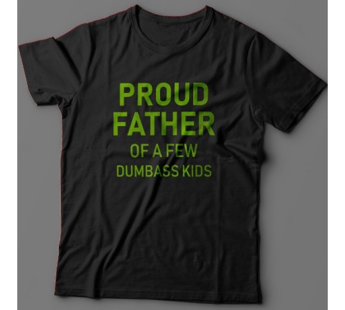 Футболка в подарок для папы с надписью "Proud father of a few dumbass kids" ("Гордый отец нескольких засранцев")