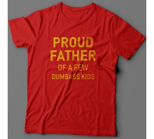 Футболка в подарок для папы с надписью "Proud father of a few dumbass kids" ("Гордый отец нескольких засранцев")