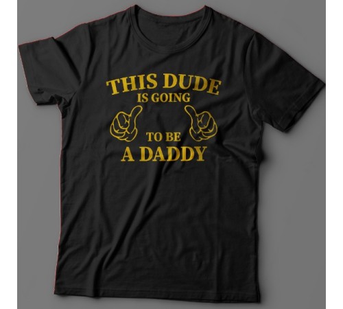 Футболка в подарок для папы с надписью "This dude is going to be a daddy" ("Этот парень скоро будет папочкой")