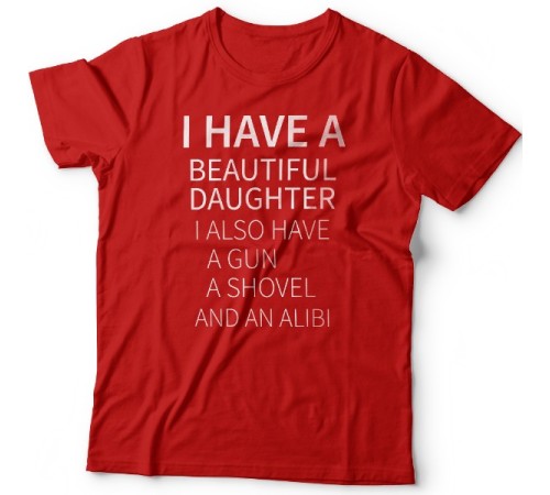 Футболка в подарок для папы с надписью "I have a beautiful daughter. I also have a gun, a shovel and an alibi"