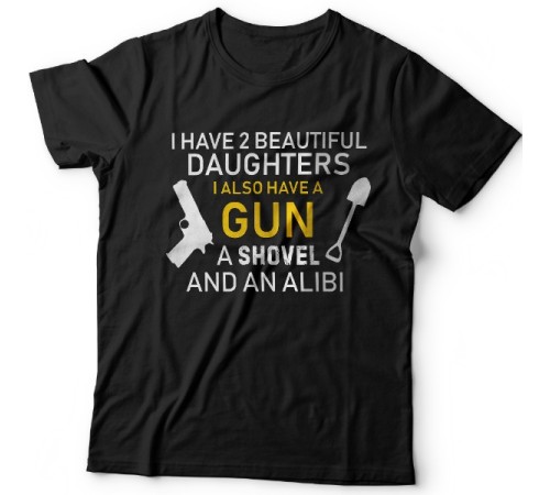 Футболка в подарок для папы с надписью "I have 2 beautiful daughters. I also have a gun, a shovel and an alibi"