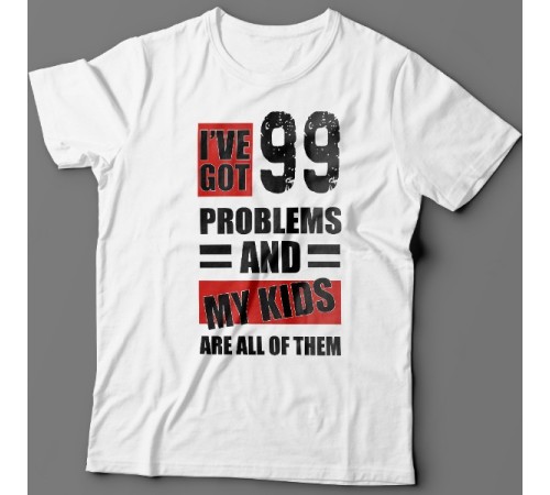 Футболка в подарок для папы с надписью "I've got 99 problems and my kids are all of them"