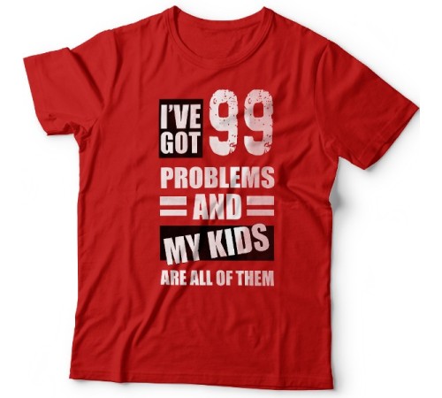 Футболка в подарок для папы с надписью "I've got 99 problems and my kids are all of them"