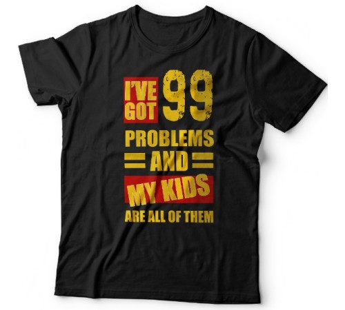 Футболка в подарок для папы с надписью "I've got 99 problems and my kids are all of them"