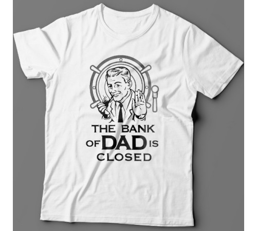 Футболка в подарок для папы с надписью "The bank of Dad is closed" ("Банк имени отца закрыт")
