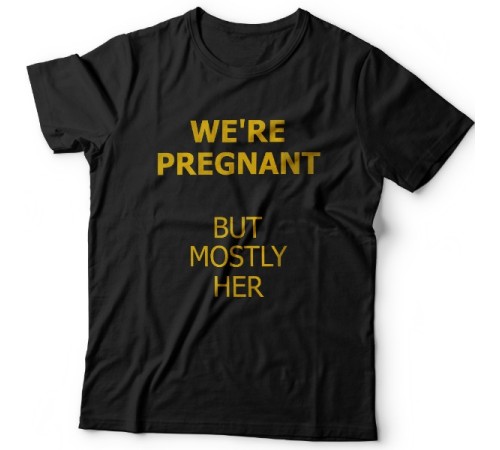 Футболка в подарок для папы с надписью "We are pregnant (But mostly her)" ("Мы беременны (Но она больше)")