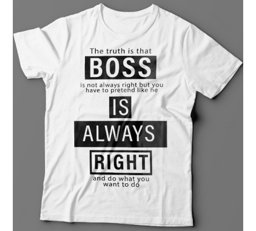 Прикольные футболки с надписью "Boss is always right" ("Босс всегда прав")