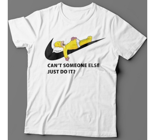Прикольные футболки с надписью  "Can't someone else just do it" ("Может ли кто-нибудь другой просто сделать это")