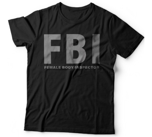 Прикольные футболки с надписью "FBI Female Body Inspector" ("Инспектор женского тела")