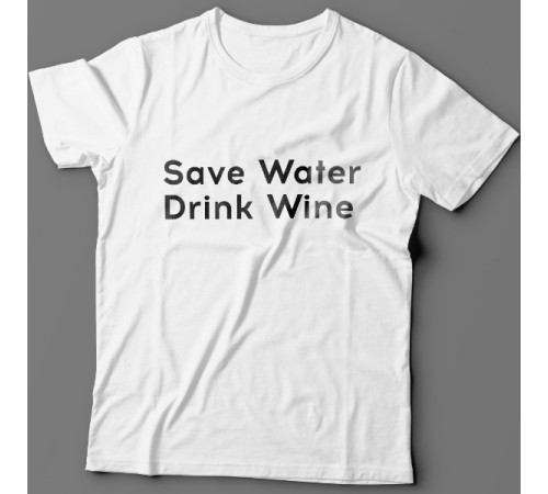 Прикольные футболки с надписью "Save water drink wine" ("Сохрани воду - пей вино")
