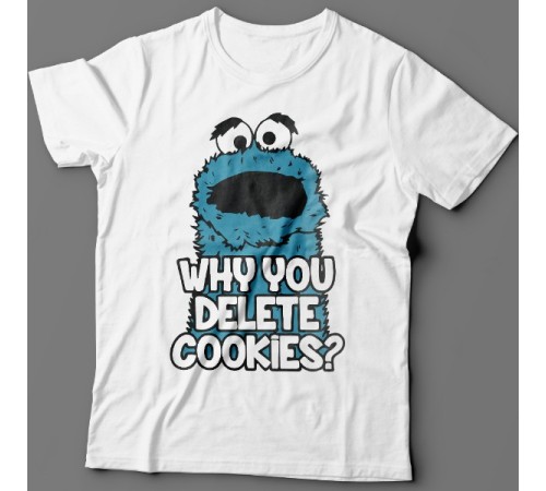 Прикольные футболки с надписью "Why you delete cookies?" ("Почему ты удаляешь кукис\печенье?")