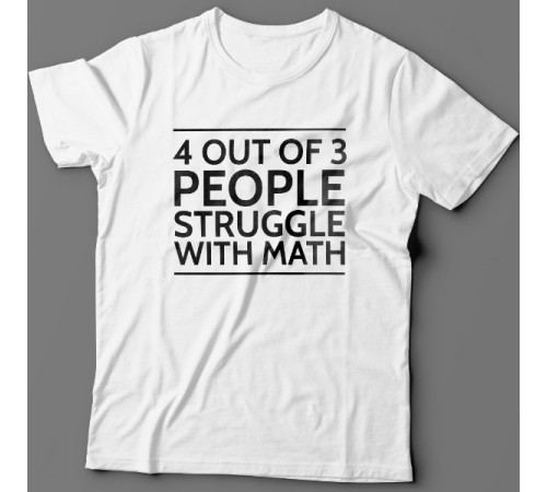 Прикольная футболка с надписью "4 out of 3 people struggle with math"