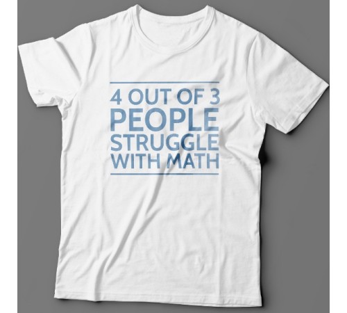 Прикольная футболка с надписью "4 out of 3 people struggle with math"