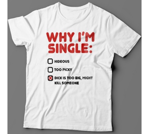 Футболка с прикольной надписью "Why i'm single?" ("Почему я одинок?")