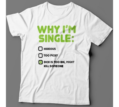 Футболка с прикольной надписью "Why i'm single?" ("Почему я одинок?")
