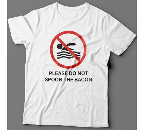 Прикольная футболка с надписью "Please do not spoon the bacon"  ("Пожалуйста не трогайте бекон ложкой")
