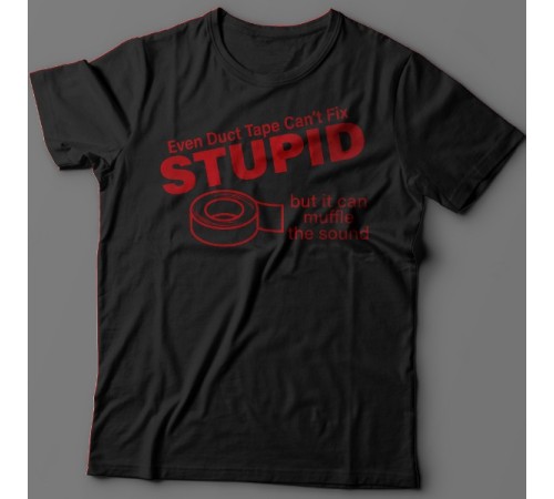 Футболка с прикольной надписью "Even duct tape can't fix stupid, but it can muffle the sound"
