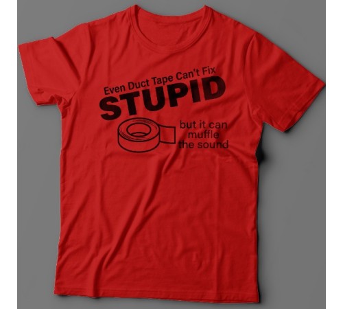 Футболка с прикольной надписью "Even duct tape can't fix stupid, but it can muffle the sound"