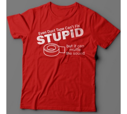 Футболка с прикольной надписью "Even duct tape can't fix stupid, but it can muffle the sound"
