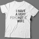 Футболка с прикольной надписью "I HAVE A VERY (psy)HOT(ic) WIFE" ("У меня самая красивая (нервная) жена")")