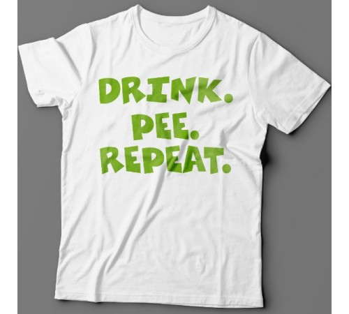 Прикольная футболка с надписью "Drink. Pee. Repeat" ("Пей. Отливай. Повторяй")