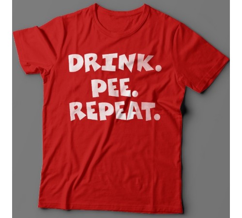 Прикольная футболка с надписью "Drink. Pee. Repeat" ("Пей. Отливай. Повторяй")