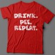 Прикольная футболка с надписью "Drink. Pee. Repeat" ("Пей. Отливай. Повторяй")