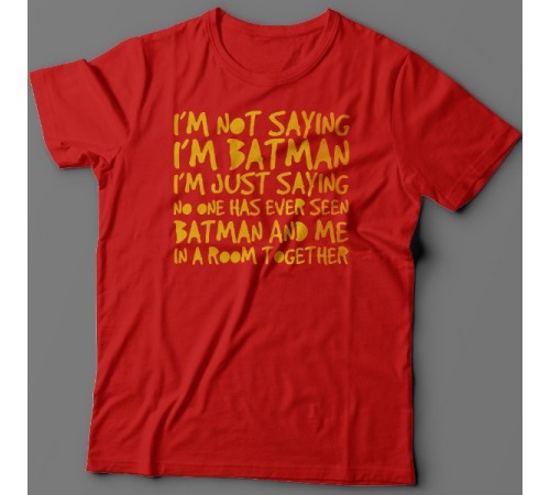 Футболка с прикольной надписью "I'm not saying i'm Batman..." ("Я не утверждаю что я Бэтмэн")