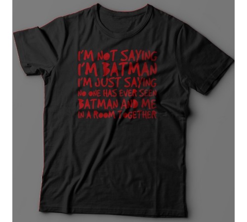 Футболка с прикольной надписью "I'm not saying i'm Batman..." ("Я не утверждаю что я Бэтмэн")