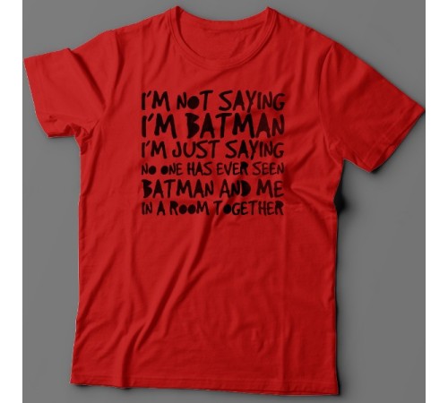 Футболка с прикольной надписью "I'm not saying i'm Batman..." ("Я не утверждаю что я Бэтмэн")