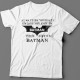 Прикольная футболка с надписью "Always be yourself unless you can be batman..." ("Всегда будь собой если ты не Бэтмэн...")