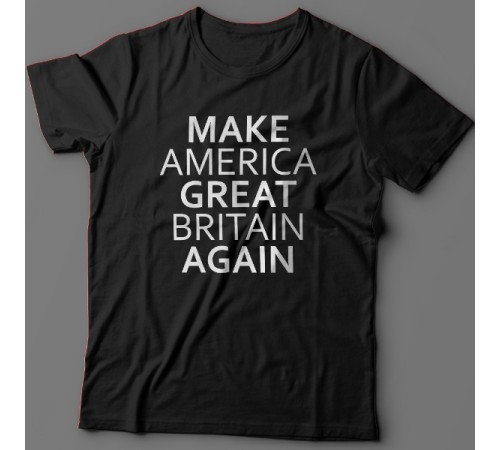 Прикольная футболка с надписью "Make America Great Britain Again" ("Сделай Америку Великой Британией снова")