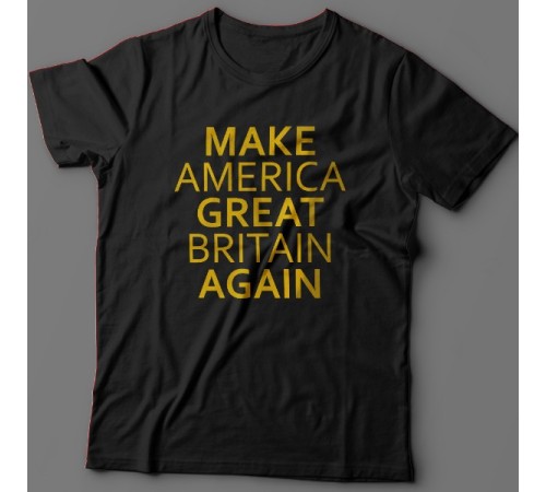 Прикольная футболка с надписью "Make America Great Britain Again" ("Сделай Америку Великой Британией снова")