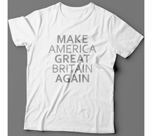 Прикольная футболка с надписью "Make America Great Britain Again" ("Сделай Америку Великой Британией снова")