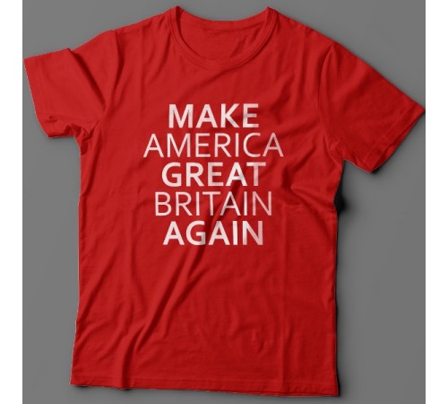 Прикольная футболка с надписью "Make America Great Britain Again" ("Сделай Америку Великой Британией снова")