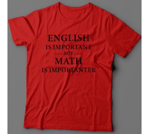 Прикольная футболка с надписью "English is important but math is importanter"