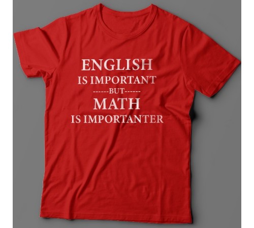 Прикольная футболка с надписью "English is important but math is importanter"