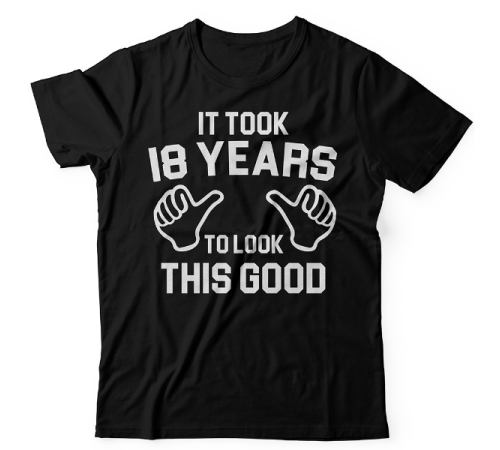 Прикольная футболка с надписью "It took 18 years to look this good"