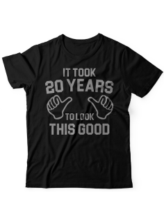 Прикольная футболка с надписью "It took 20 years to look this good"